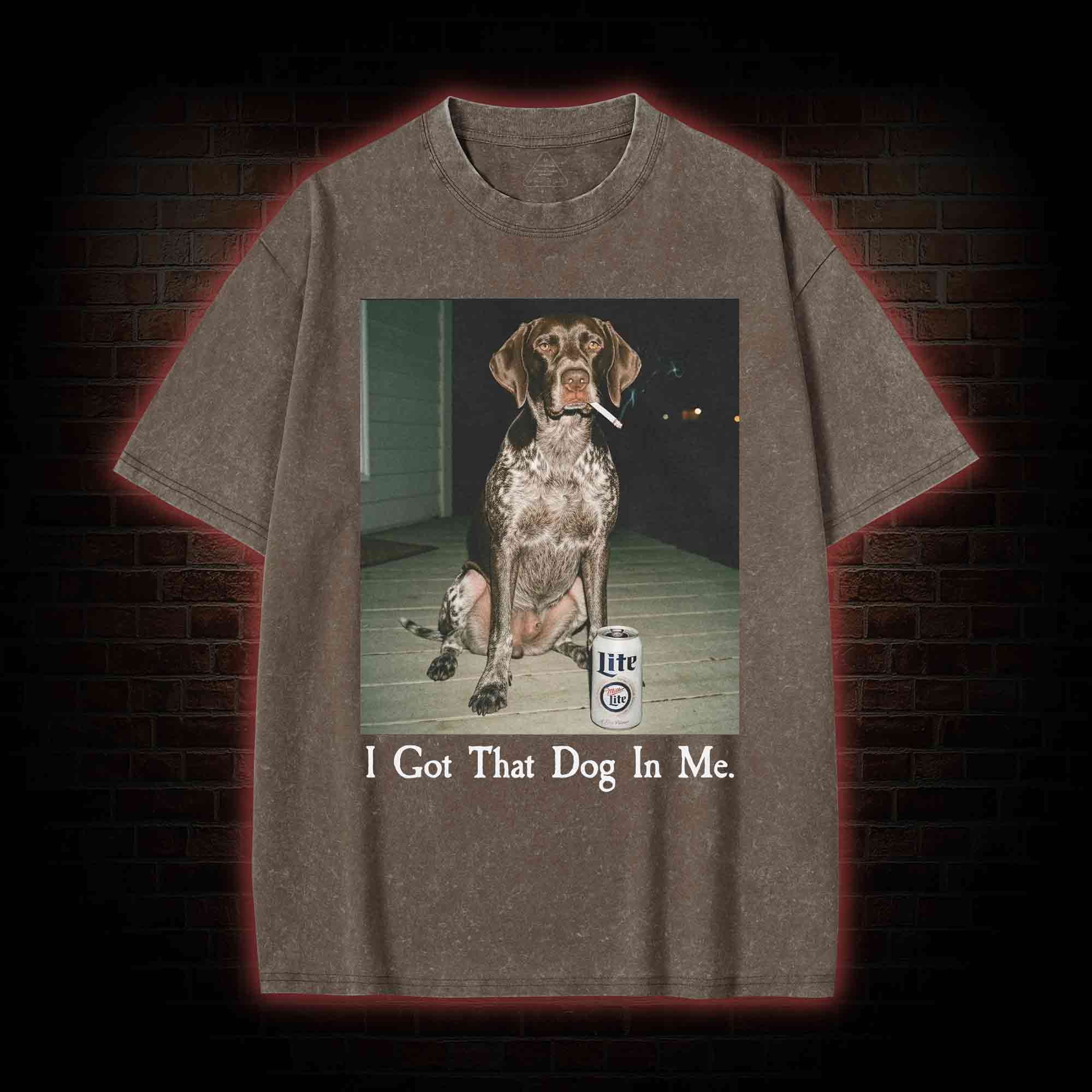 I Got That Dog in Me Washed T-shirt