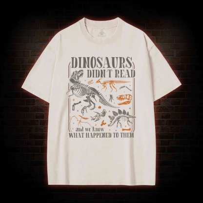 Dinosaurs didn't Read Washed T-shirt