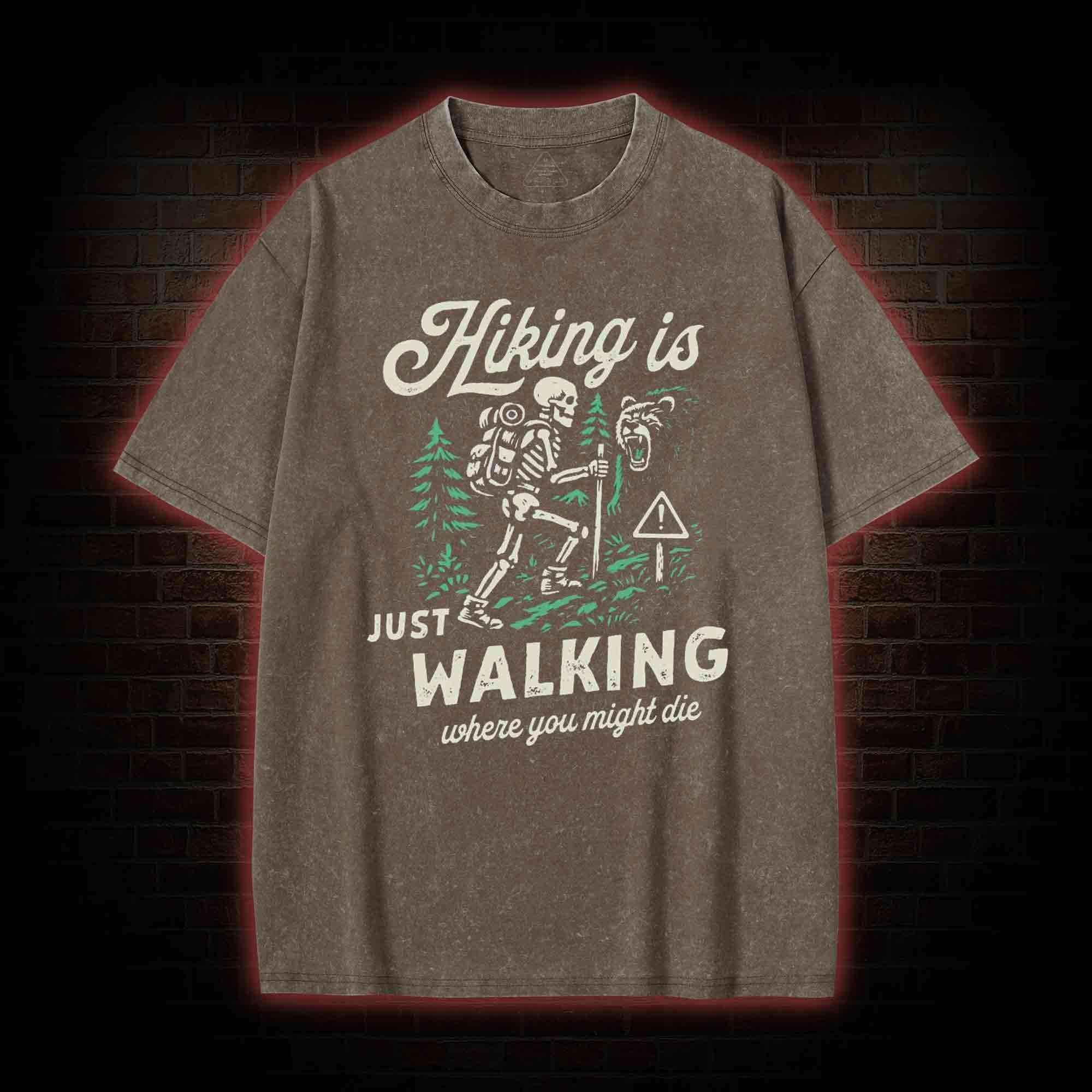 Hiking is Just Walking Where You Might Die Washed T-shirt