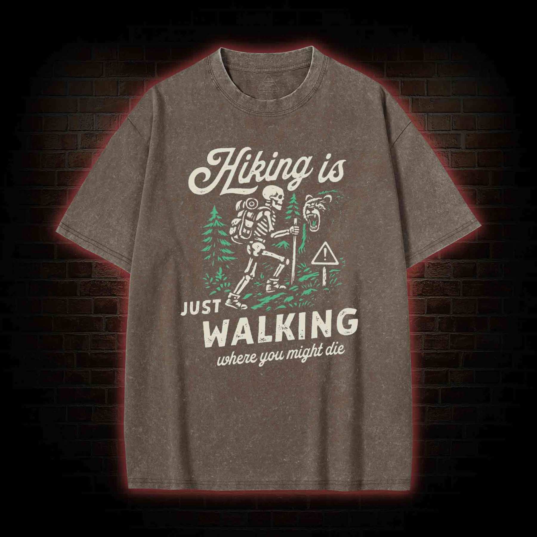 Hiking is Just Walking Where You Might Die Washed T-shirt