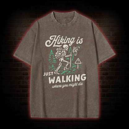 Hiking is Just Walking Where You Might Die Washed T-shirt