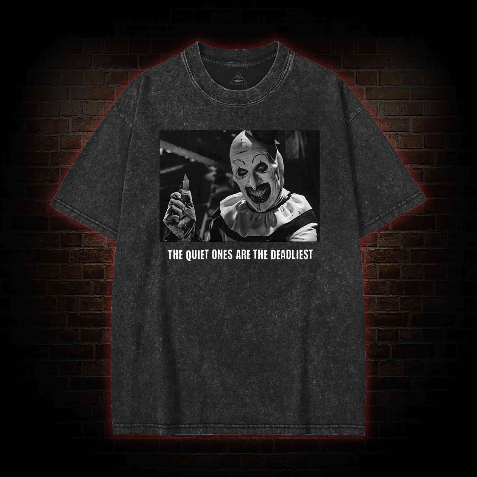The Quiet Ones are the Deadliest Washed T-shirt