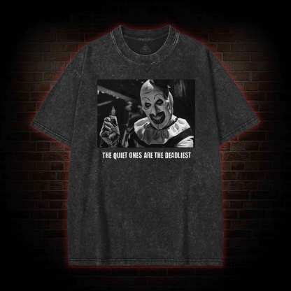The Quiet Ones are the Deadliest Washed T-shirt