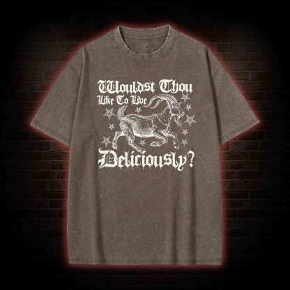 Wouldst Thou Like to Live Deliciously Washed T-shirt