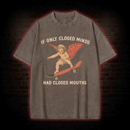 If Only Closed Minds Had Closed Mouths Washed T-shirt