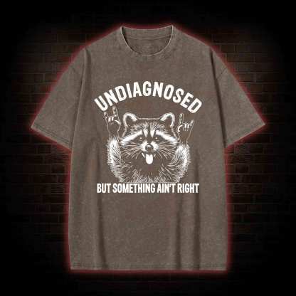 Undiagnosed but Something Ain't Right Washed T-shirt