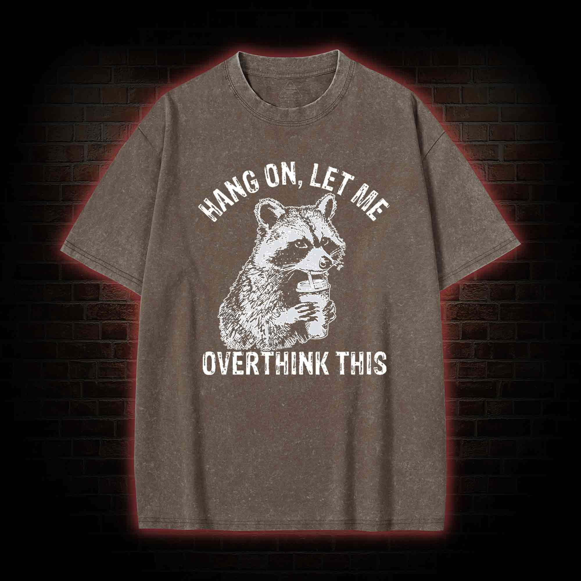 Hang on Let Me Overthink This Washed T-shirt