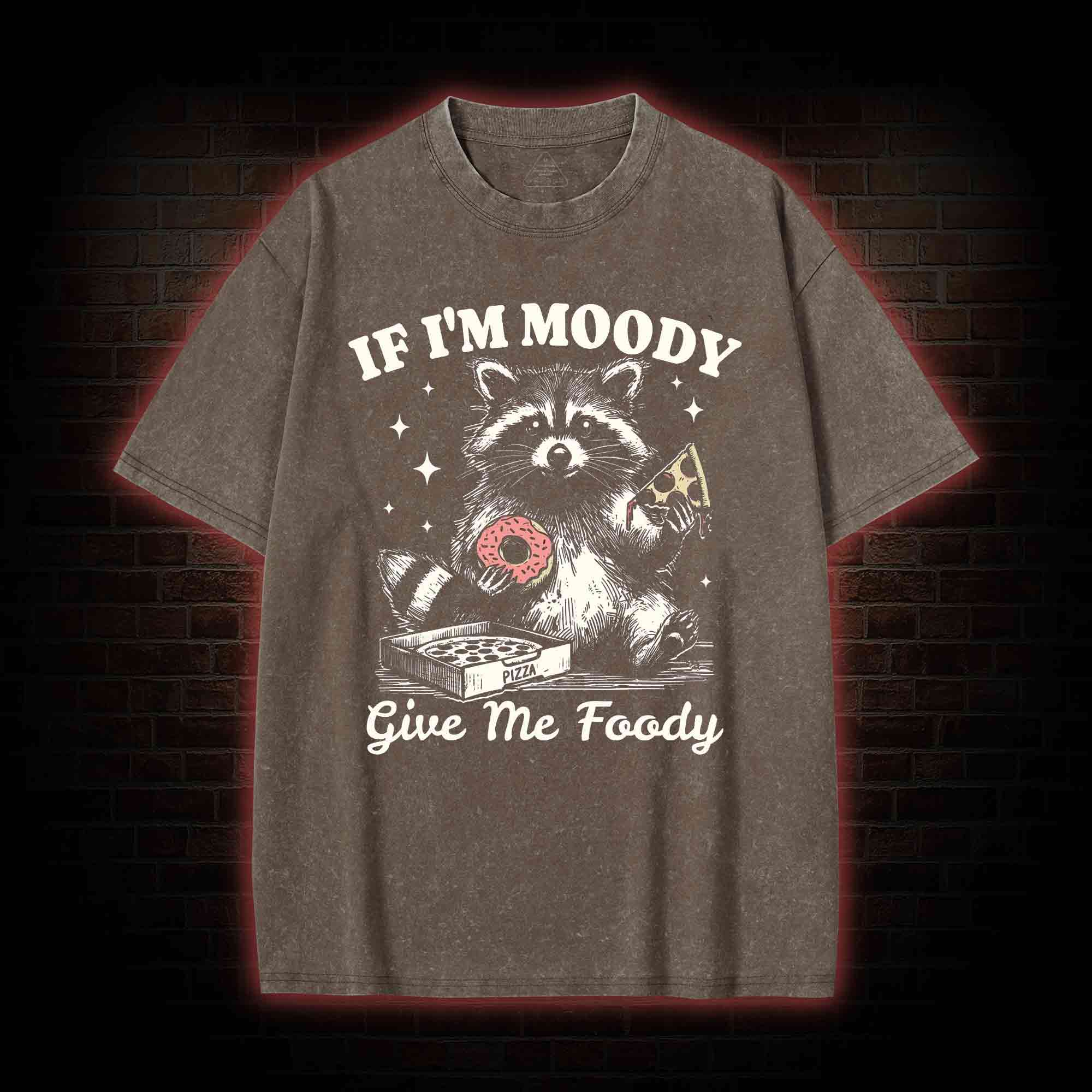 If I'm Moody Give Me Foody Washed T-shirt