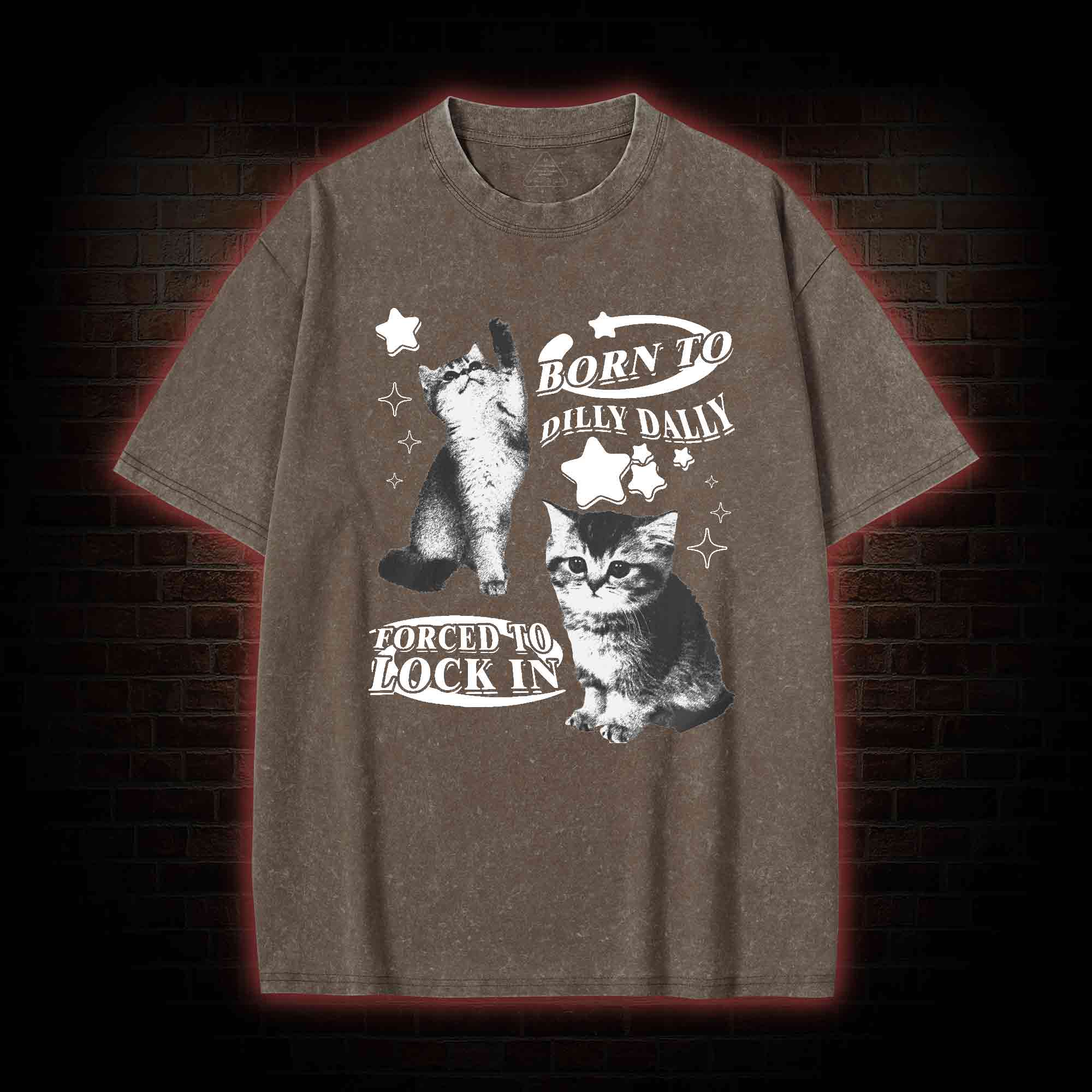 Born to Dilly Dally Forced to Lock on Washed T-shirt