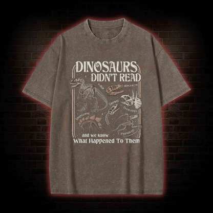 Dinosaurs Didn't Read Washed T-shirt