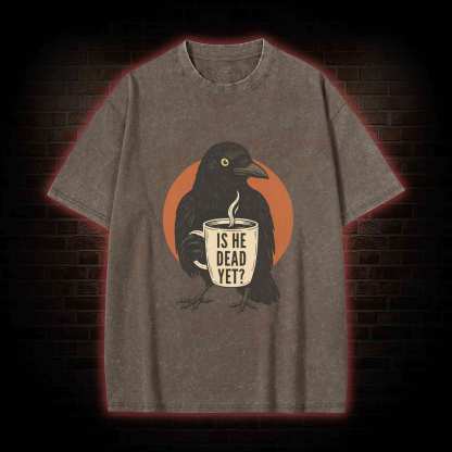 Is He Dead Yet Washed T-shirt