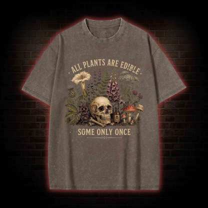 All Plants are Edible Some Only Once Washed T-shirt