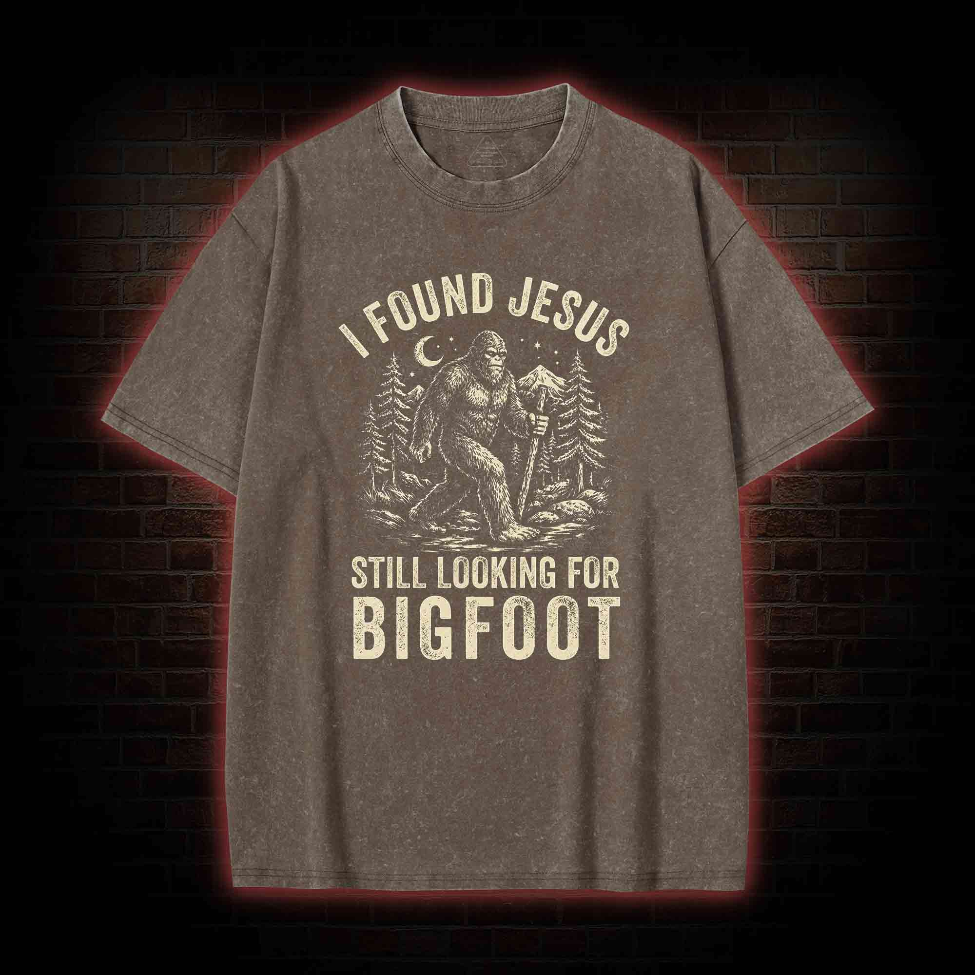 I Found Jesus Still Looking for Bigfoot Washed T-shirt
