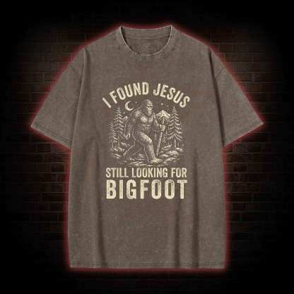 I Found Jesus Still Looking for Bigfoot Washed T-shirt