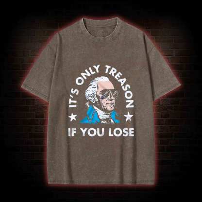 It's Only Treason If You Lose Washed T-shirt