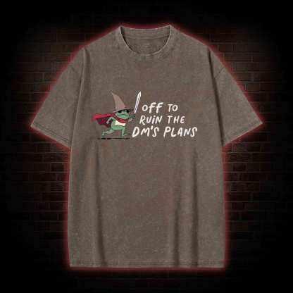 Off to Ruin the Dm's Plans Washed T-shirt