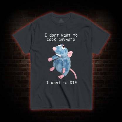  I Don't Want To Cook Anymore T-shirt