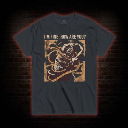 I’m Fine, How Are You T-shirt 