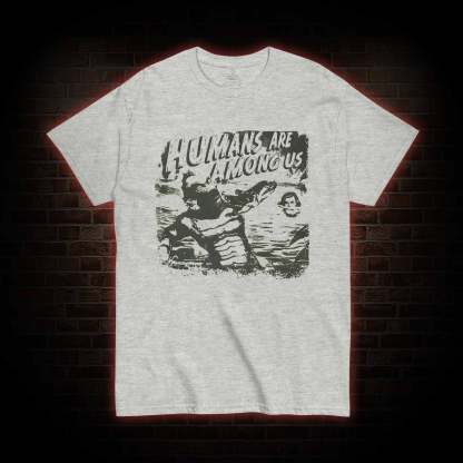 Humans are Among Us T-shirt 