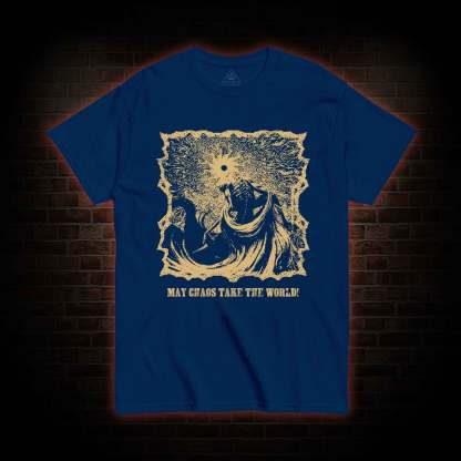 May Chaos Take The World T-shirt 
