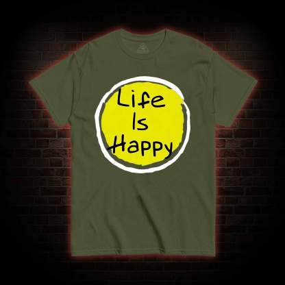 Life is Happy T-shirt