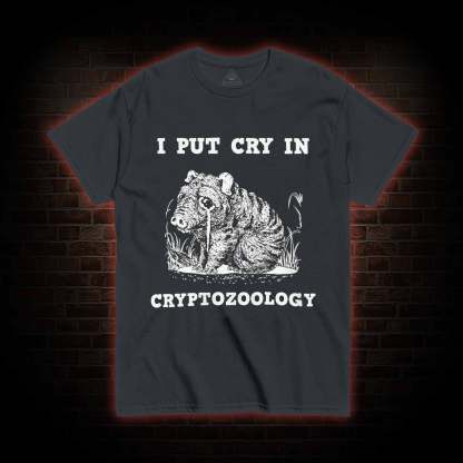 I Put Cry in Cryptozoology T-shirt 