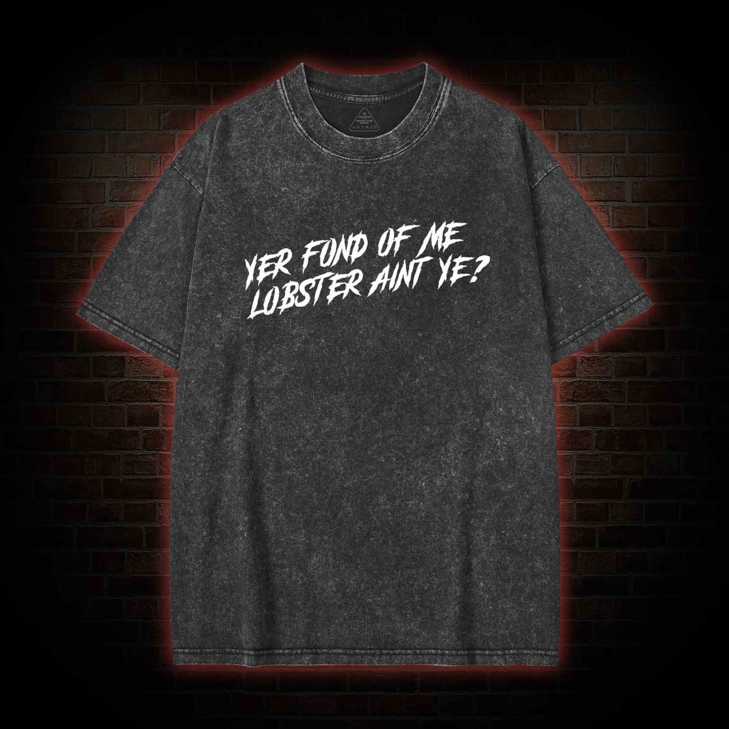 Yer Fond of Me Lobster ain’t Ye Back Print Washed T-shirt