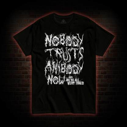 Nobody Trust Anybody Now T-shirt