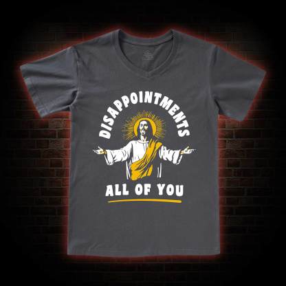 Disappointments All Of You V-Neck Classic T-Shirt