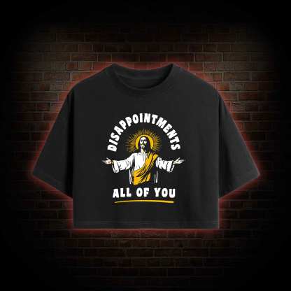 Disappointments All Of You Crop Top