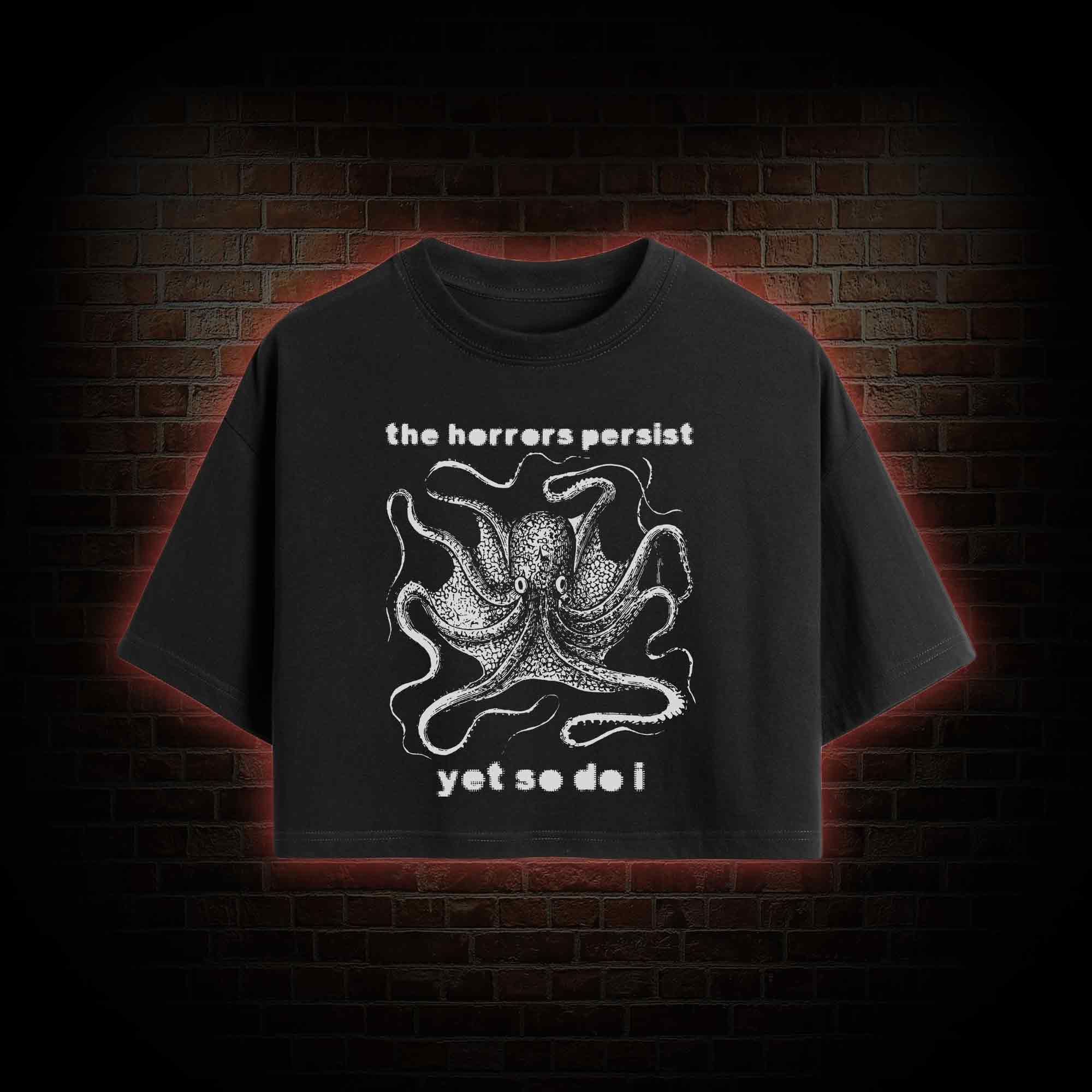 The Horrors Persist Yet So Do I Crop Top