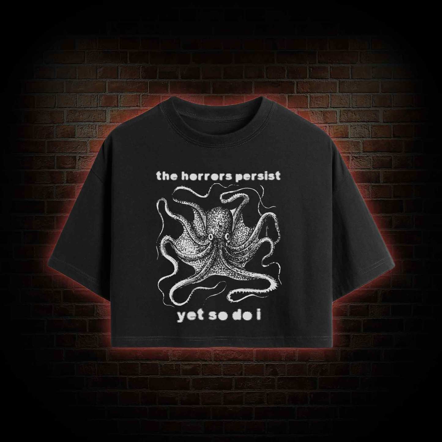 The Horrors Persist Yet So Do I Crop Top