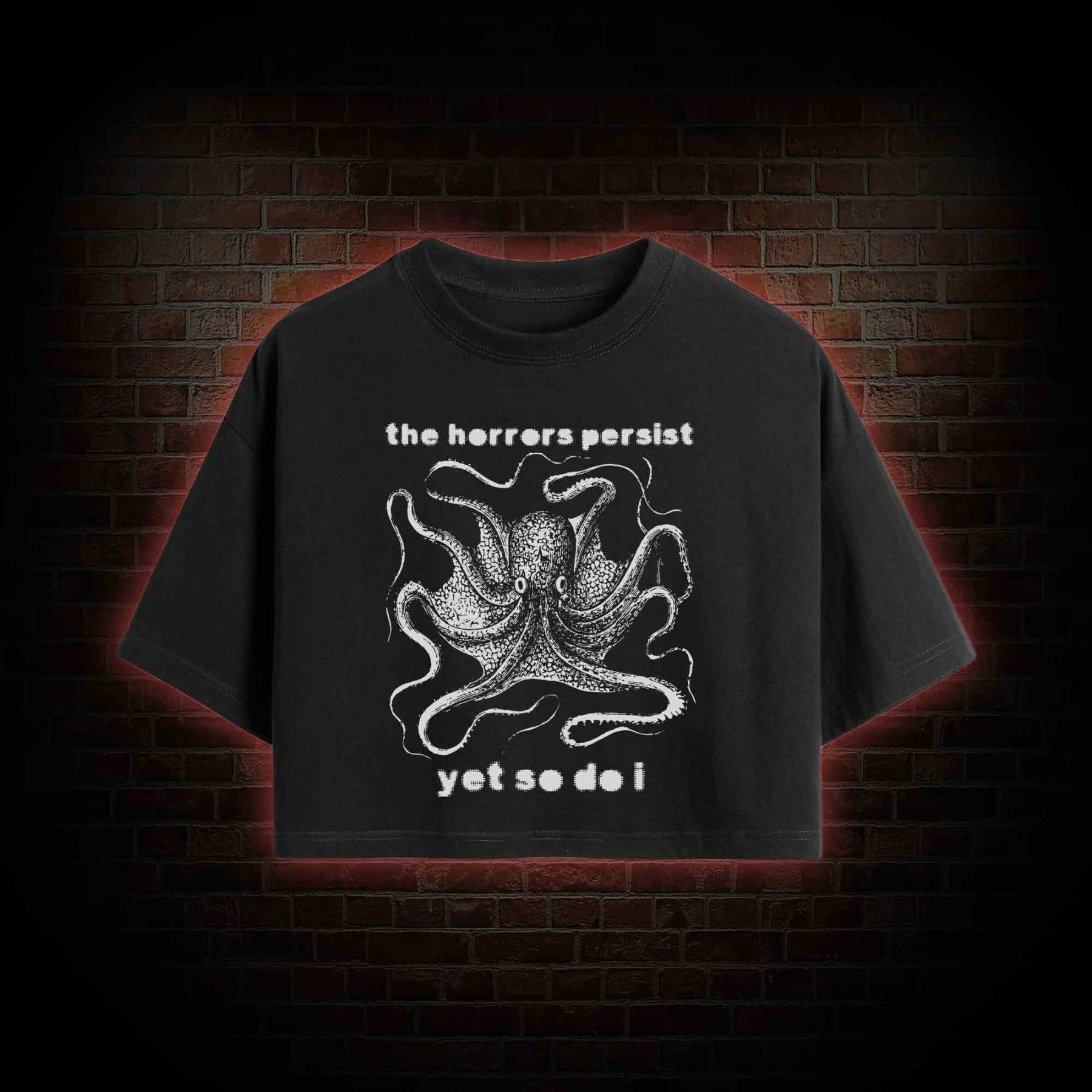 The Horrors Persist Yet So Do I Crop Top