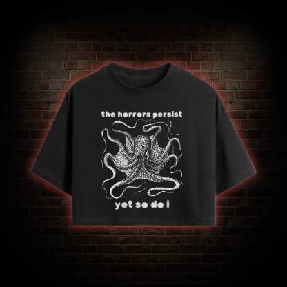 The Horrors Persist Yet So Do I Crop Top