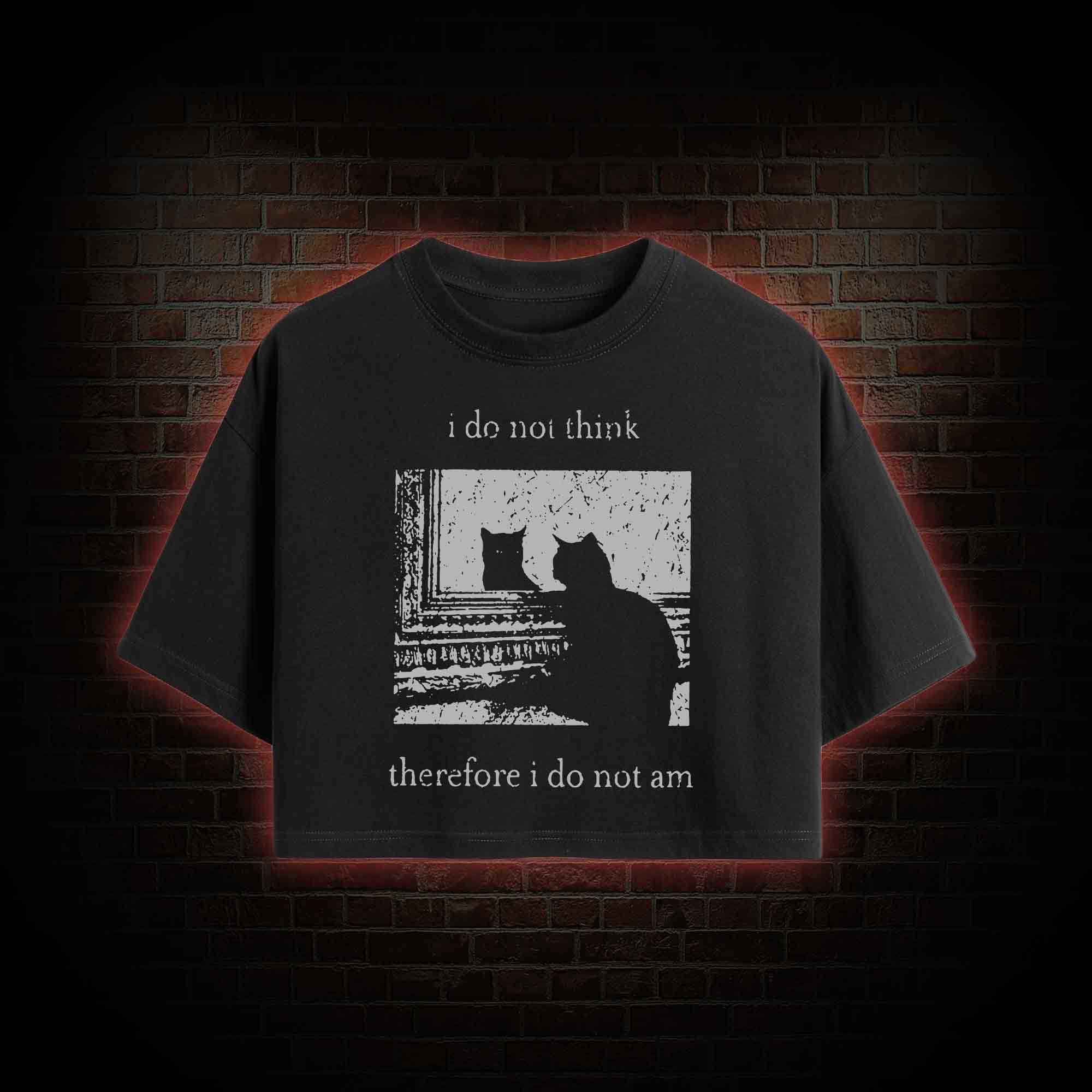 I Do Not Think Therefore I Do Not Am Crop Top