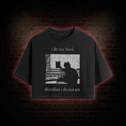 I Do Not Think Therefore I Do Not Am Crop Top