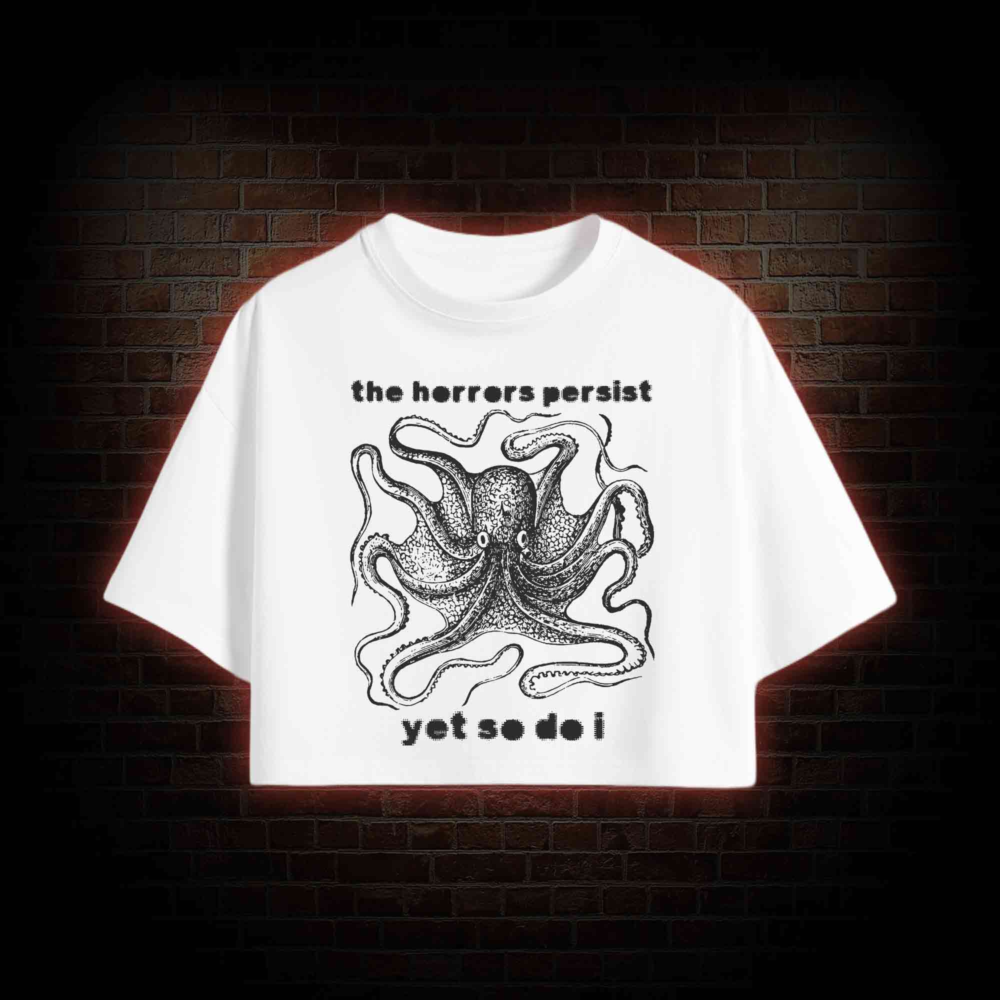 The Horrors Persist Yet So Do I Crop Top