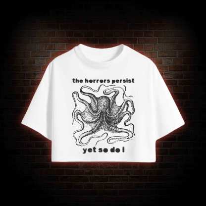 The Horrors Persist Yet So Do I Crop Top