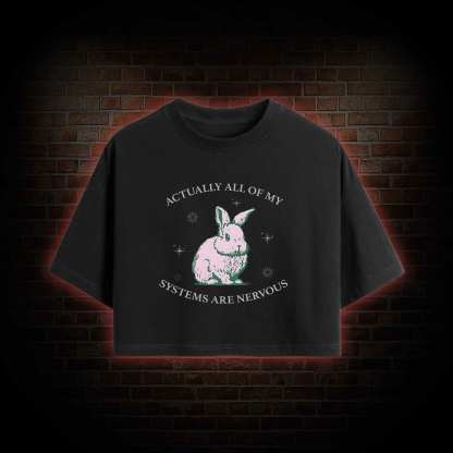 Actually All Of My Systems Are Nervous Crop Top