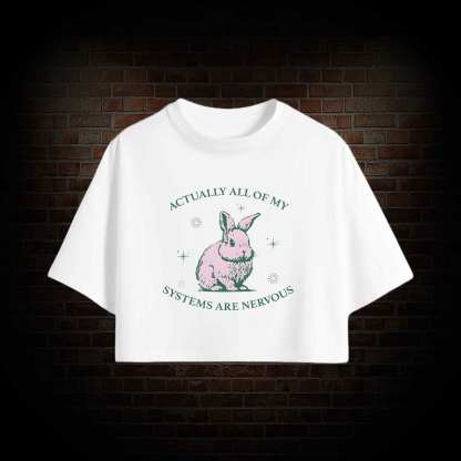 Actually All Of My Systems Are Nervous Crop Top