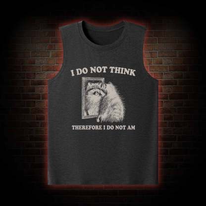 I Do Not Think Therefore I Do Not Am Tank Top