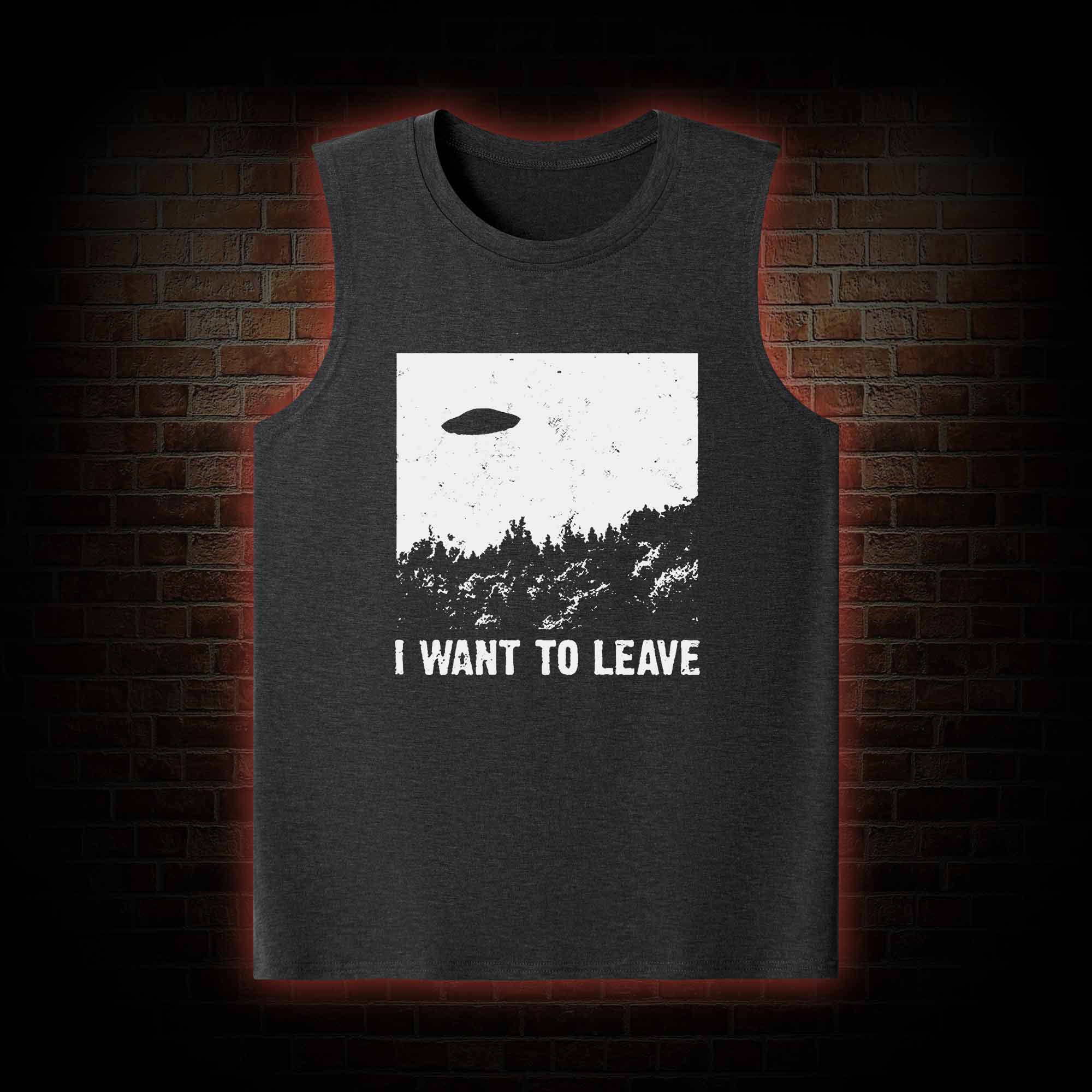 I Want To Leave Tank Top