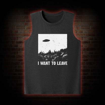 I Want To Leave Tank Top
