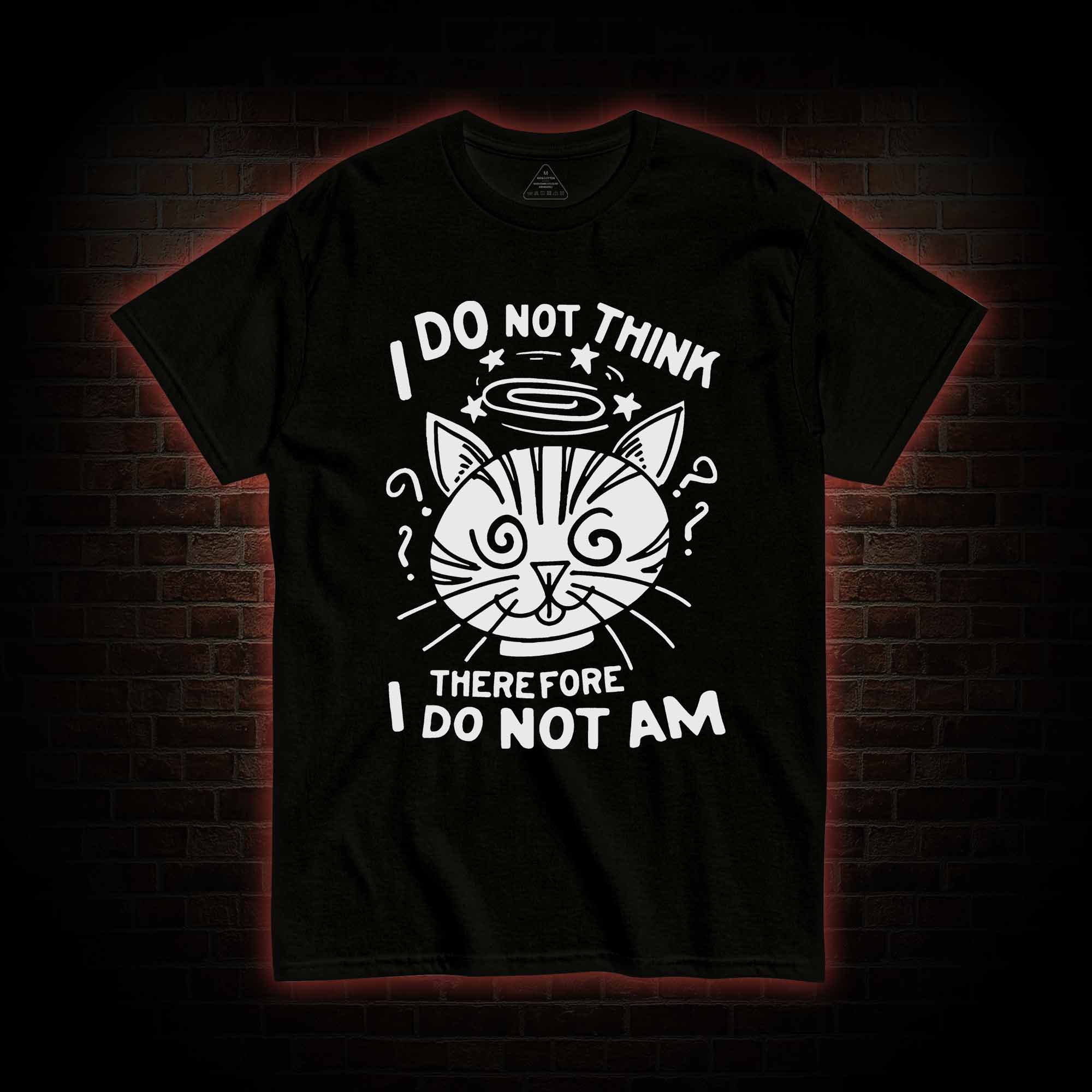 I Do Not Think Therefore I Do Not Am T-Shirt