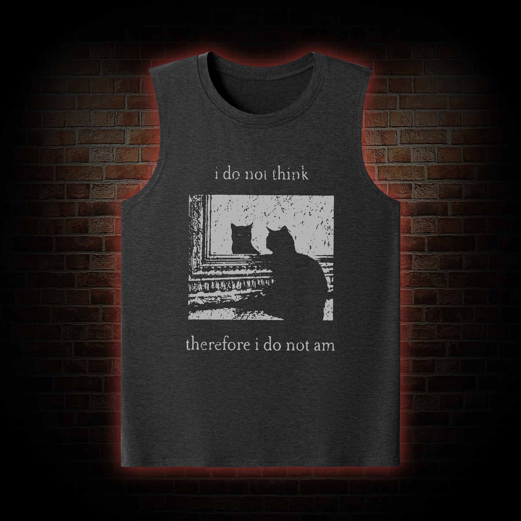 I Do Not Think Therefore I Do Not Am Tank Top