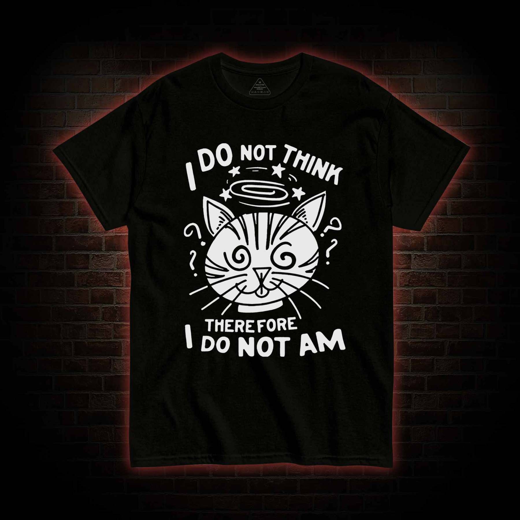 I Do Not Think Therefore I Do Not Am T-Shirt