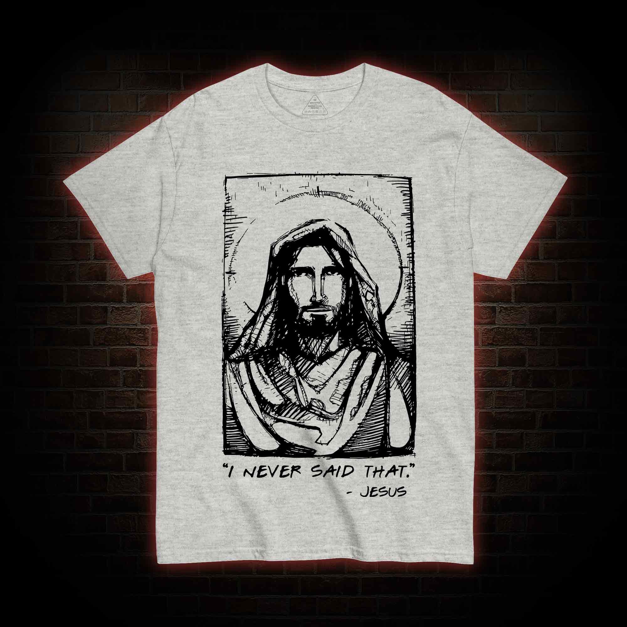 Jesus I Never Said That T-Shirt