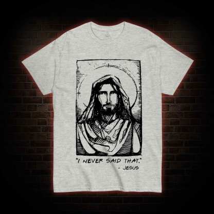 Jesus I Never Said That T-Shirt