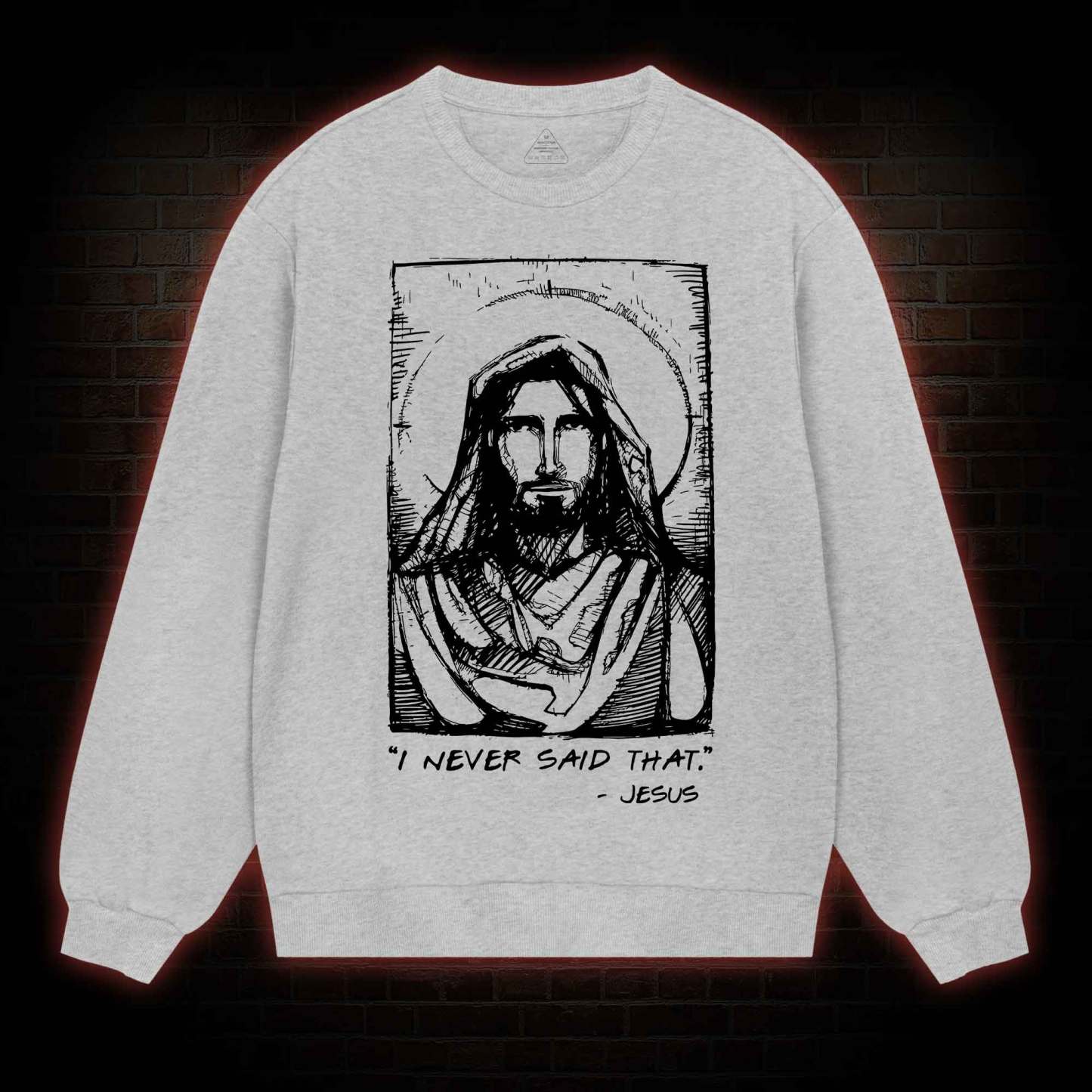 Jesus I Never Said That Sweatshirt