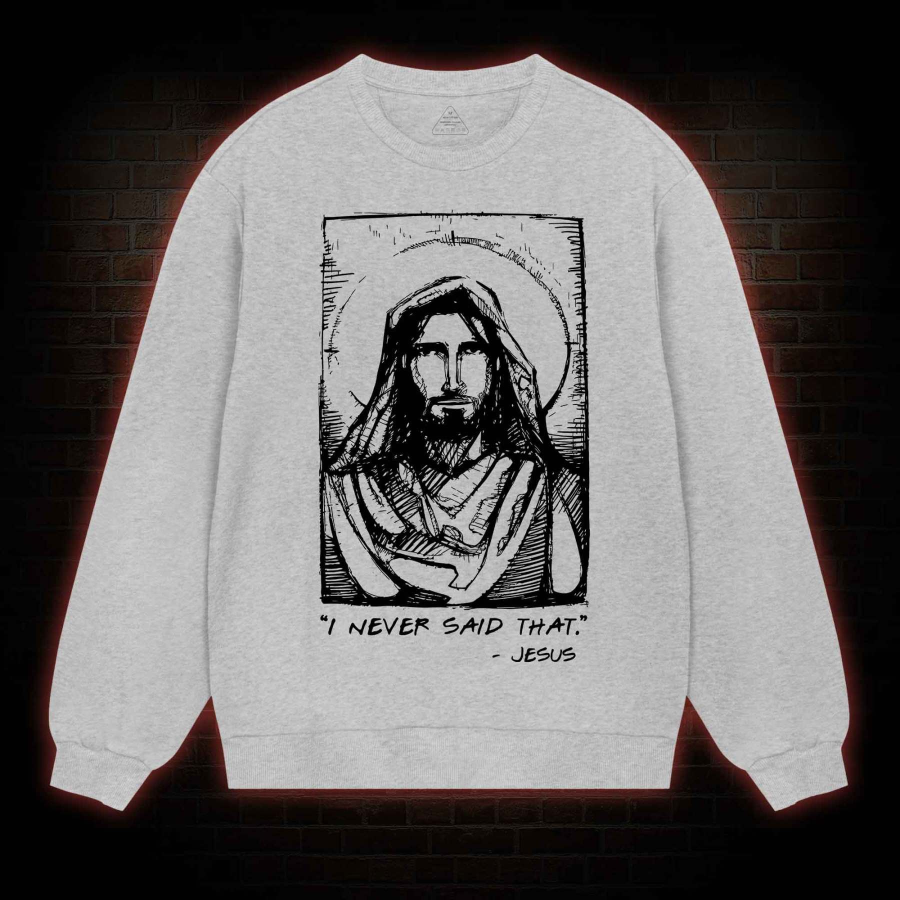 Jesus I Never Said That Sweatshirt